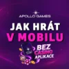 Apollo Games casino aplikace 2026 není ke stažení: Jak hrát na mobilu?